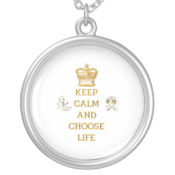 Keep Calm and Choose Life Necklaces