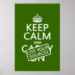 Keep Calm and Cite Your Sources (in any color) Poster