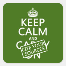 Keep Calm and Cite Your Sources (in any color) Square Sticker