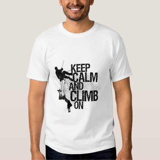 Keep Calm and Climb On Mountain Climbing Tshirt Zazzle
