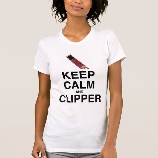 KEEP CALM AND CLIPPER CUT! T SHIRT Zazzle
