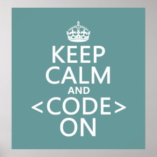 Keep Calm and Code On - all colours Print