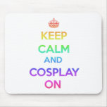 Keep Calm and Cosplay On Mouse Pad