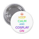 Keep Calm and Cosplay On Pin