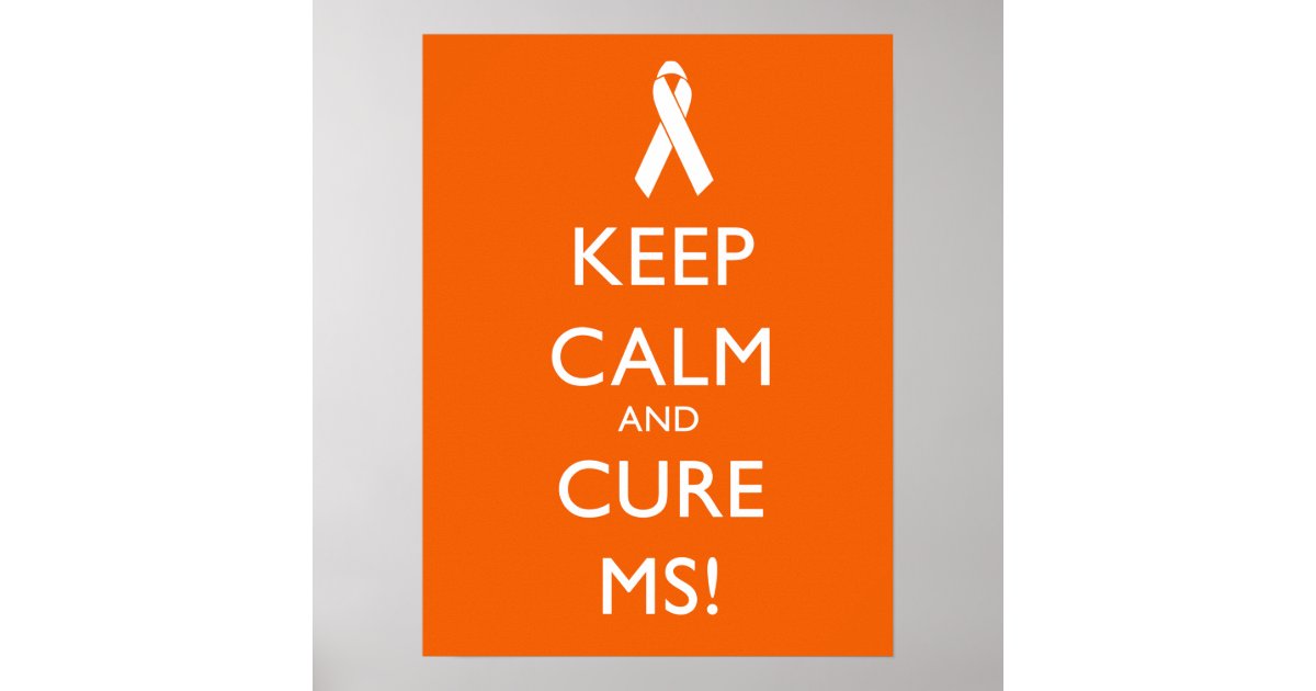 Keep calm and Cure MS Multiple Sclerosis Poster Zazzle