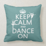 Keep Calm and Dance On (ballet) (all colors) Throw Pillows
