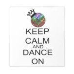 Keep Calm And Dance On notepads