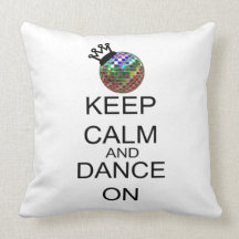 Keep Calm And Dance On Throw Pillows