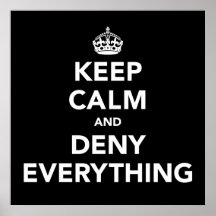 Keep Calm and Deny Everything Print