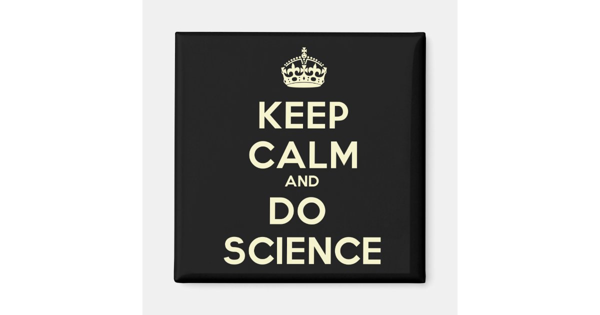 Keep Calm and Do Science Magnet | Zazzle