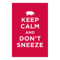Keep Calm and Don't Sneeze posters by workforfood Keep Calm and Don't Sneeze posters