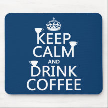 Keep Calm and Drink Coffee - all colors Mouse Pads