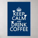 Keep Calm and Drink Coffee - all colors Poster