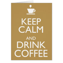 KEEP CALM AND DRINK COFFEE