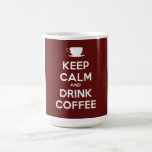 Keep Calm and Drink Coffee Coffee Mugs
