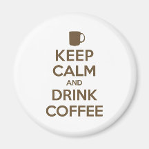 Keep Calm and Drink Coffee Fridge Magnets