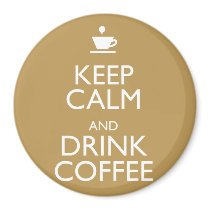 KEEP CALM AND DRINK COFFEE