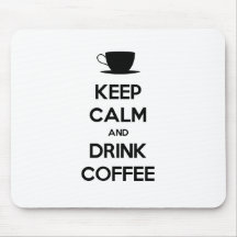 Keep Calm and Drink Coffee Mouse Pad