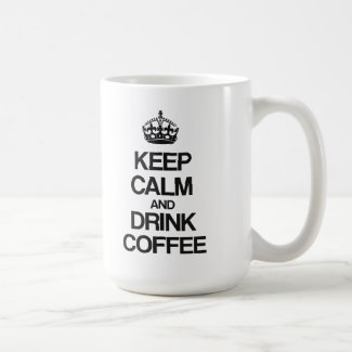 KEEP CALM AND DRINK COFFEE MUG