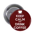Keep Calm and Drink Coffee Pinback Buttons
