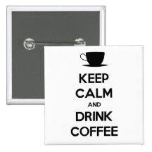 Keep Calm and Drink Coffee Pinback Buttons