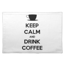 Keep Calm and Drink Coffee Placemat