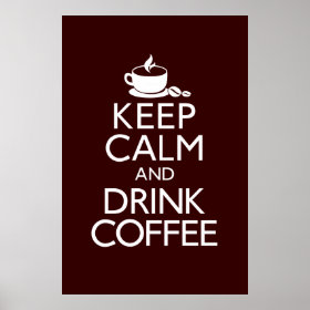 Keep Calm and Drink Coffee Poster