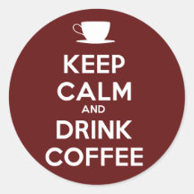 Keep Calm and Drink Coffee Round Sticker