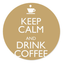 KEEP CALM AND DRINK COFFEE