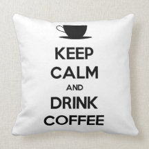 Keep Calm and Drink Coffee Throw Pillow