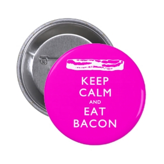 Keep Calm and Eat Bacon