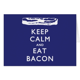 KEEP CALM AND EAT BACON