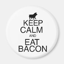 Keep Calm and Eat Bacon magnets