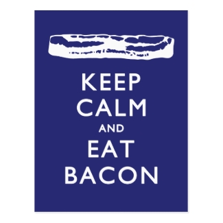 KEEP CALM AND EAT BACON