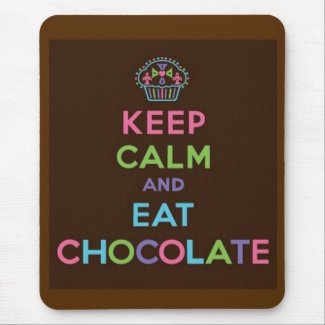 Keep Calm and Eat Chocolate Mousepad