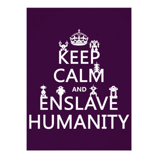 Keep Calm and Enslave Humanity (robots) Invite