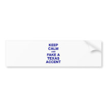 Keep Calm and Fake a Texas Accent Bumper Stickers