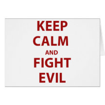 Keep Calm and Fight Evil Greeting Card