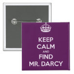 Keep Calm and Find Mr. Darcy Jane Austen Pinback Buttons