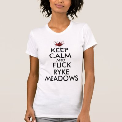 Keep Calm and Flick Ryke Meadows T Shirts