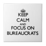 Keep Calm and focus on Bureaucrats Tile
