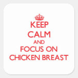 Keep Calm and focus on Chicken Breast Square Sticker