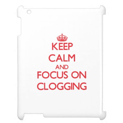 Keep Calm and focus on Clogging iPad Cover