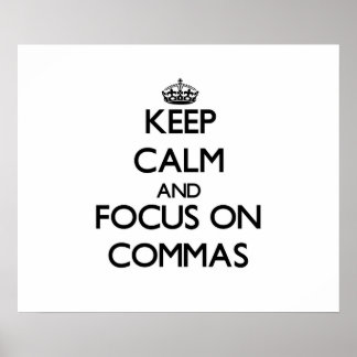 keep_calm_and_focus_on_commas_poster-r0e