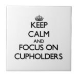 Keep Calm and focus on Cupholders Tile