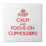 Keep Calm and focus on Cupholders Tiles