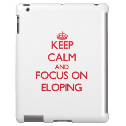 Keep Calm and focus on ELOPING