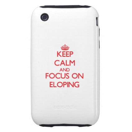 Keep Calm and focus on ELOPING Tough iPhone 3 Covers