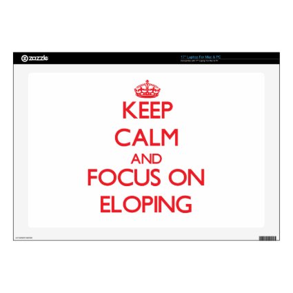 Keep Calm and focus on ELOPING Decals For 17" Laptops