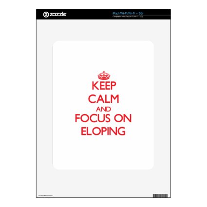 Keep Calm and focus on ELOPING Skins For iPad